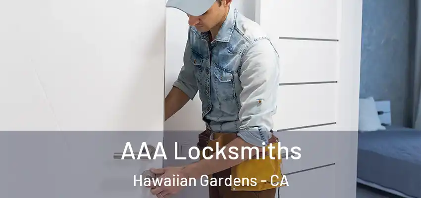 AAA Locksmiths Hawaiian Gardens - CA