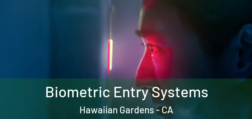 Biometric Entry Systems Hawaiian Gardens - CA
