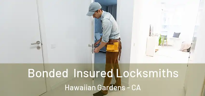 Bonded Insured Locksmiths Hawaiian Gardens - CA