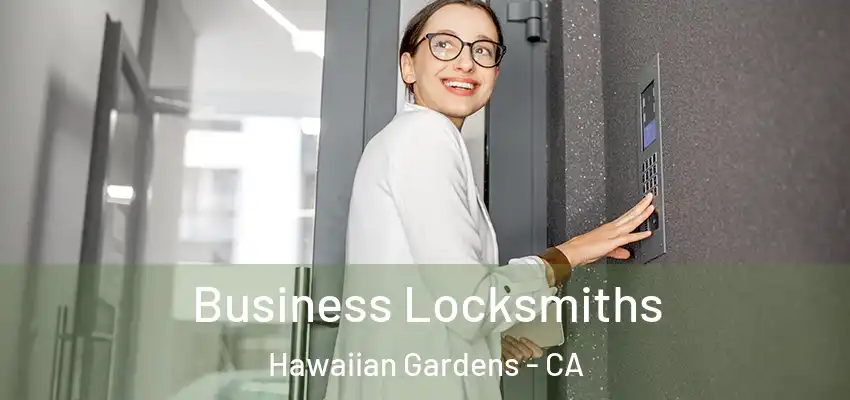 Business Locksmiths Hawaiian Gardens - CA