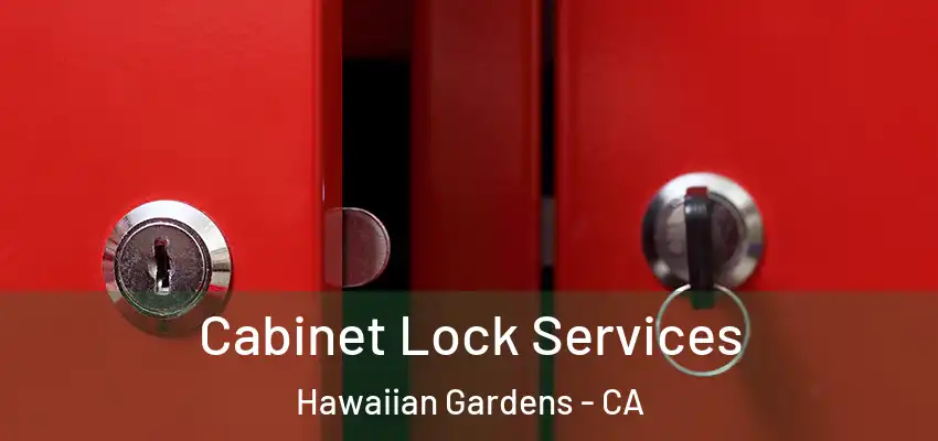 Cabinet Lock Services Hawaiian Gardens - CA