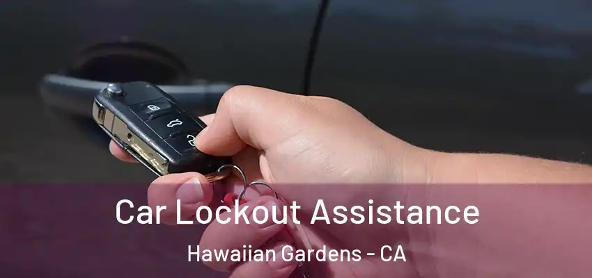 Car Lockout Assistance Hawaiian Gardens - CA