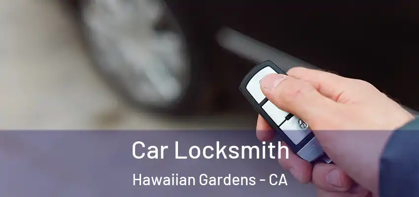 Car Locksmith Hawaiian Gardens - CA