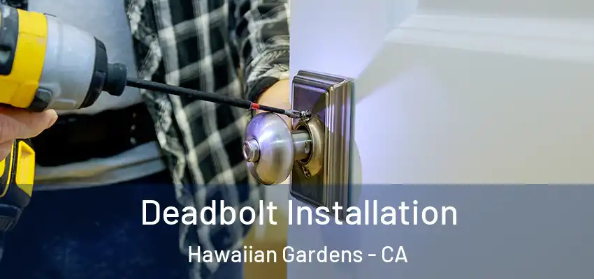 Deadbolt Installation Hawaiian Gardens - CA