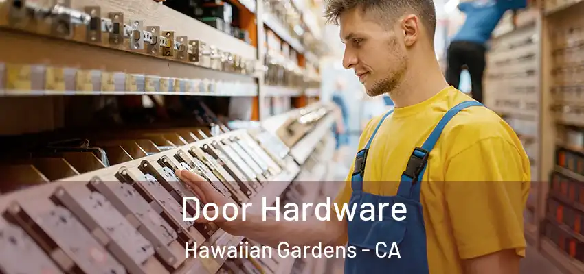 Door Hardware Hawaiian Gardens - CA
