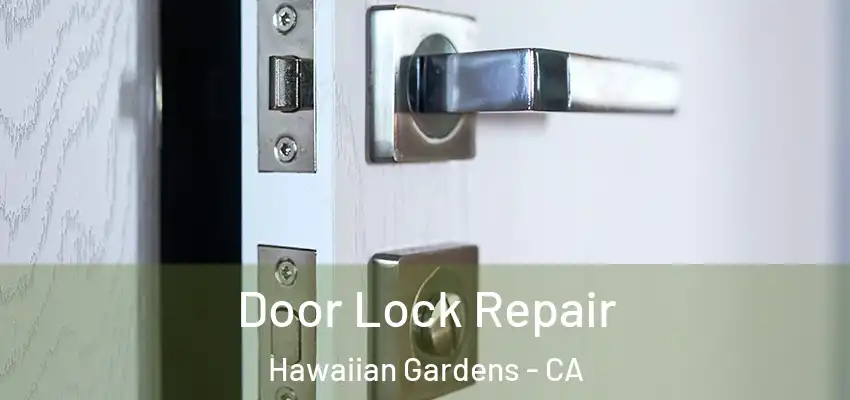 Door Lock Repair Hawaiian Gardens - CA