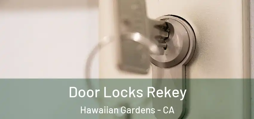 Door Locks Rekey Hawaiian Gardens - CA