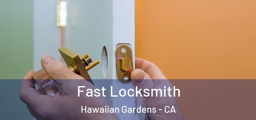 Fast Locksmith Hawaiian Gardens - CA