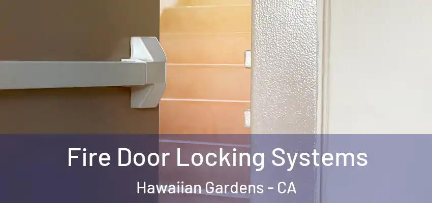 Fire Door Locking Systems Hawaiian Gardens - CA