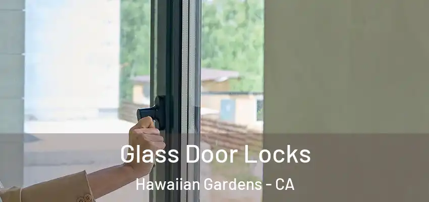 Glass Door Locks Hawaiian Gardens - CA
