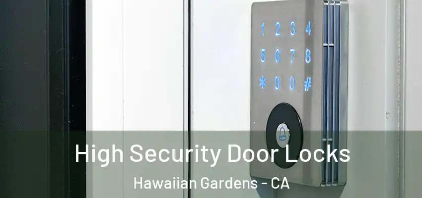 High Security Door Locks Hawaiian Gardens - CA