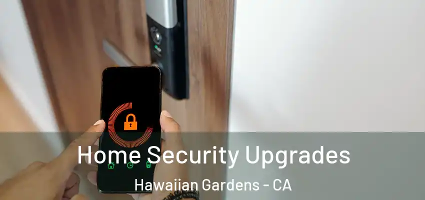 Home Security Upgrades Hawaiian Gardens - CA