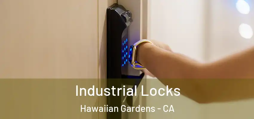Industrial Locks Hawaiian Gardens - CA