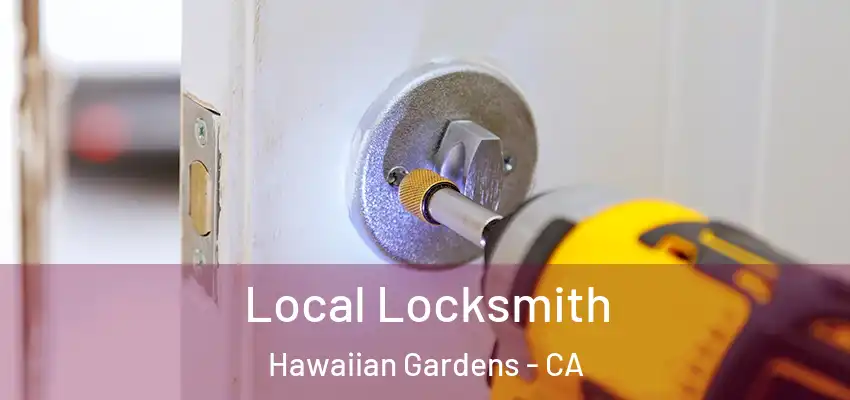 Local Locksmith Hawaiian Gardens - CA