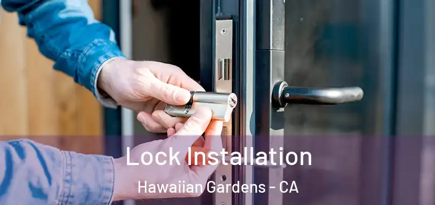 Lock Installation Hawaiian Gardens - CA