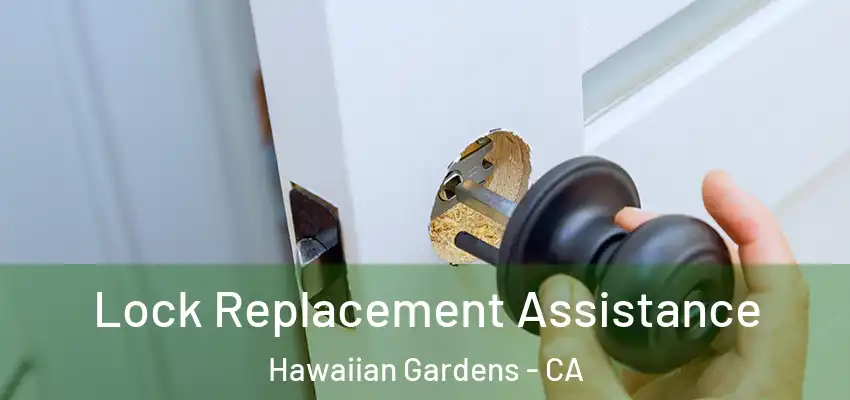 Lock Replacement Assistance Hawaiian Gardens - CA