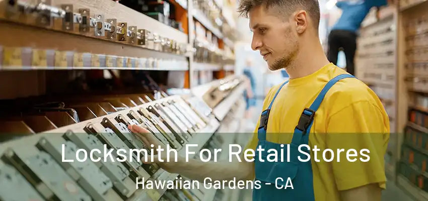 Locksmith For Retail Stores Hawaiian Gardens - CA
