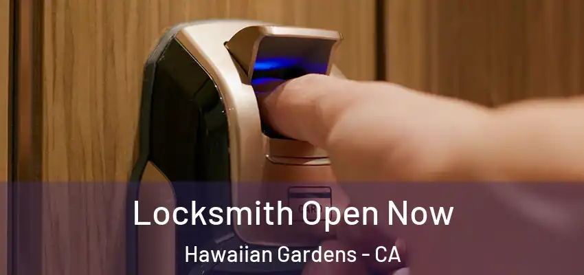 Locksmith Open Now Hawaiian Gardens - CA