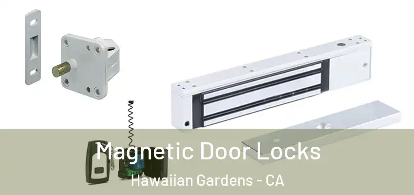 Magnetic Door Locks Hawaiian Gardens - CA