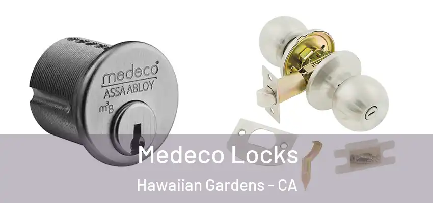 Medeco Locks Hawaiian Gardens - CA