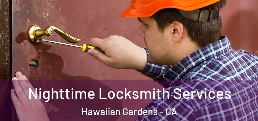 Nighttime Locksmith Services Hawaiian Gardens - CA