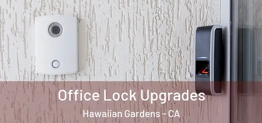 Office Lock Upgrades Hawaiian Gardens - CA