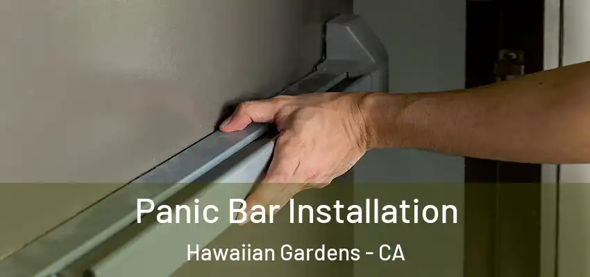 Panic Bar Installation Hawaiian Gardens - CA