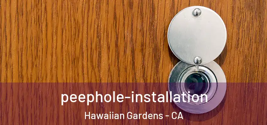 peephole-installation Hawaiian Gardens - CA