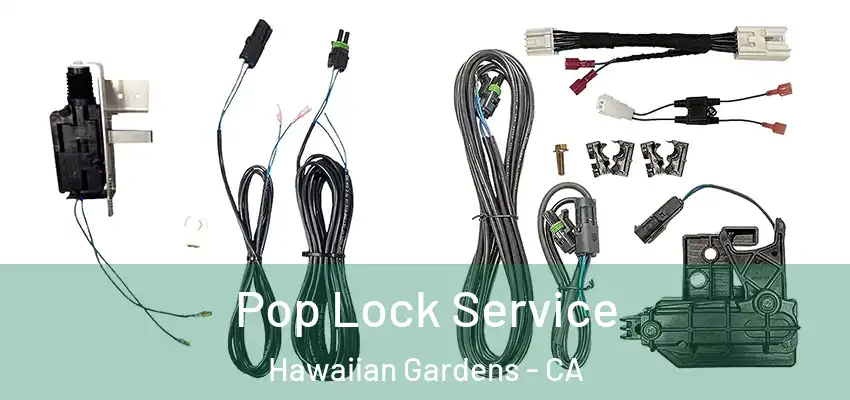 Pop Lock Service Hawaiian Gardens - CA