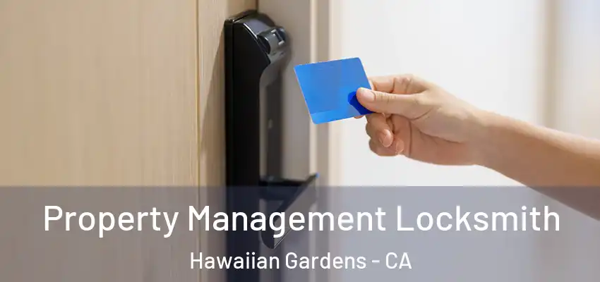 Property Management Locksmith Hawaiian Gardens - CA