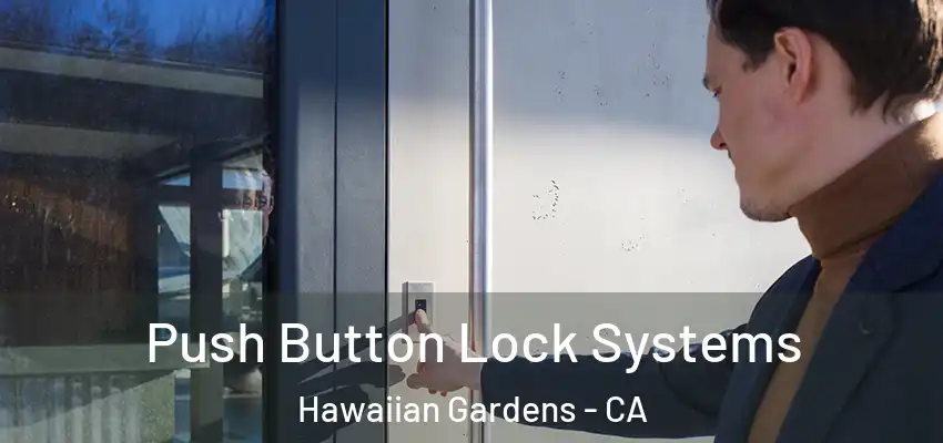 Push Button Lock Systems Hawaiian Gardens - CA