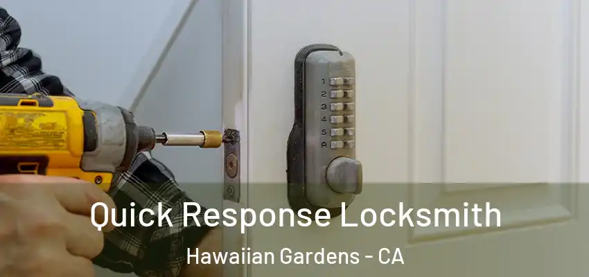Quick Response Locksmith Hawaiian Gardens - CA