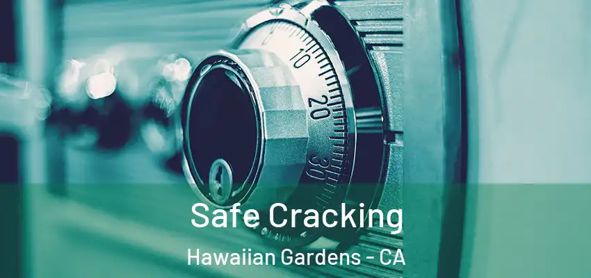 Safe Cracking Hawaiian Gardens - CA
