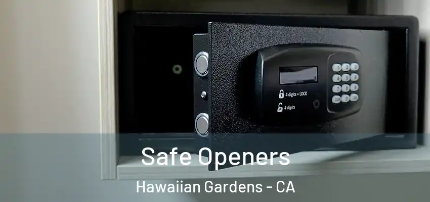 Safe Openers Hawaiian Gardens - CA