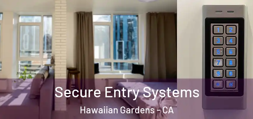 Secure Entry Systems Hawaiian Gardens - CA
