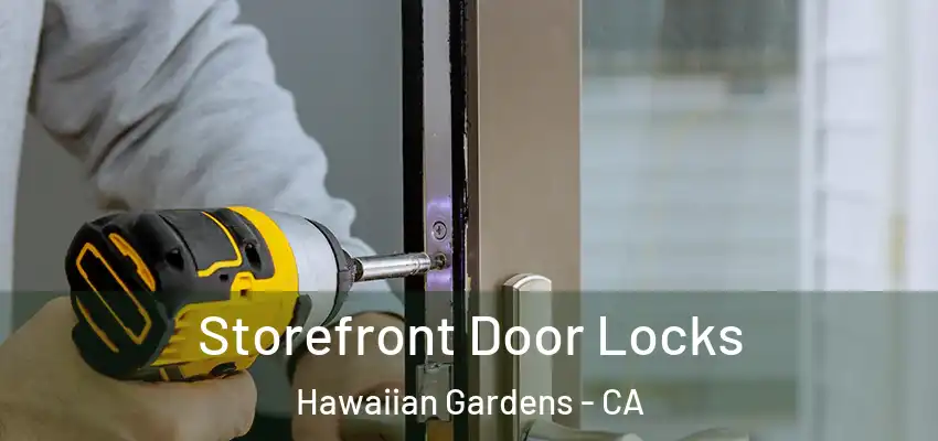 Storefront Door Locks Hawaiian Gardens - CA