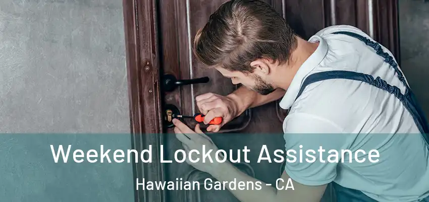 Weekend Lockout Assistance Hawaiian Gardens - CA