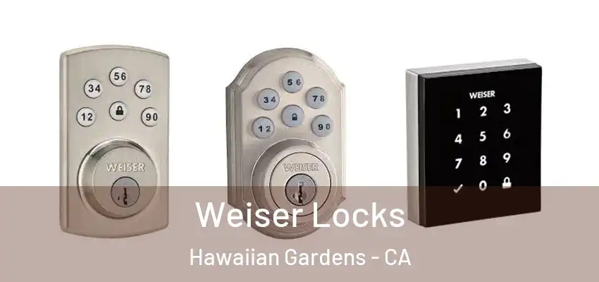 Weiser Locks Hawaiian Gardens - CA