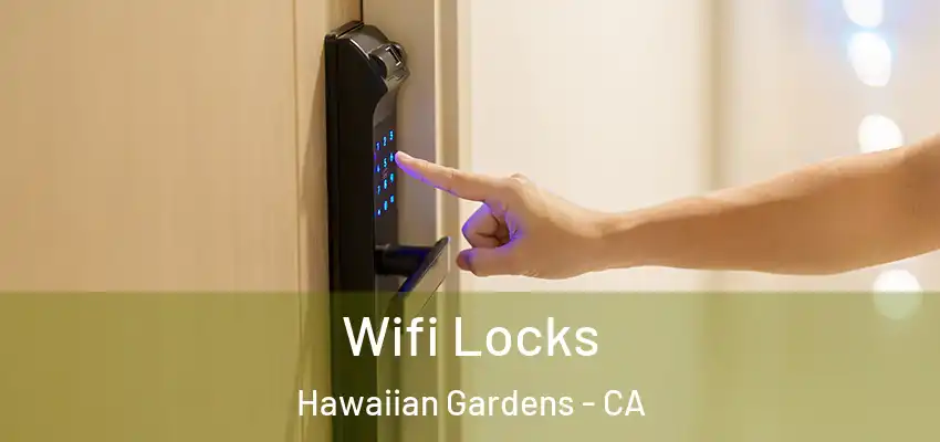 Wifi Locks Hawaiian Gardens - CA