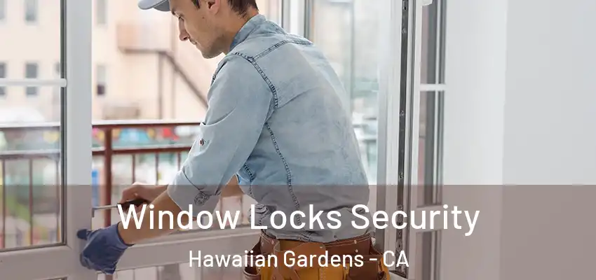Window Locks Security Hawaiian Gardens - CA
